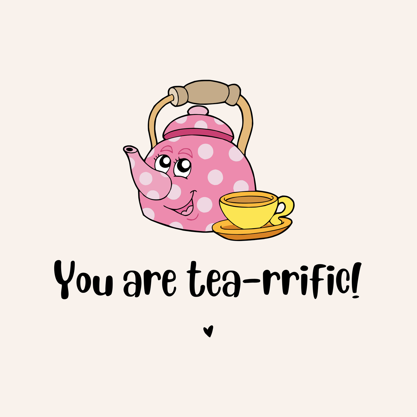You are tea-rrific!