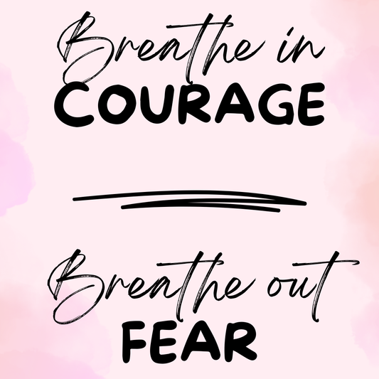 Breathe in courage
