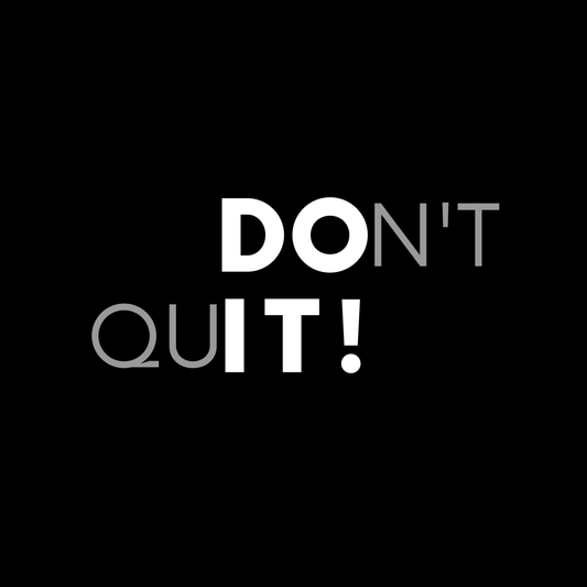 Don't quit