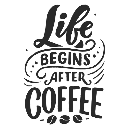Life begins after coffee