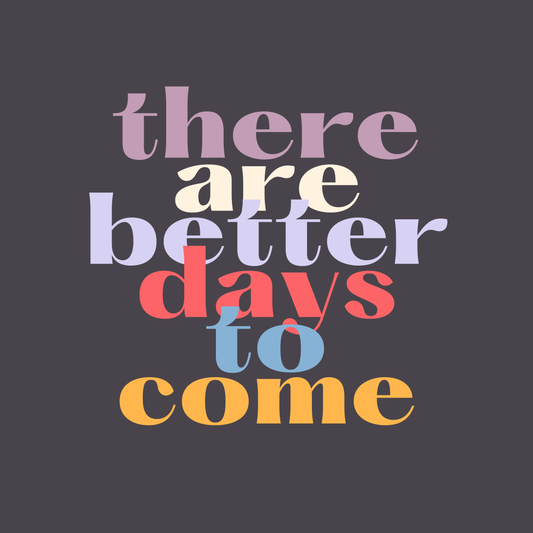 There are better days