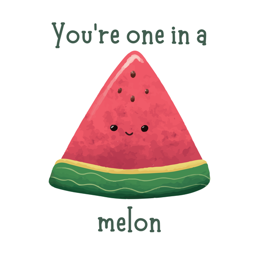 You're one in a melon