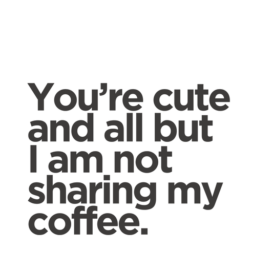 You're cute